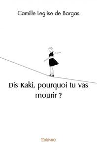 Picture of Dis kaki, pourquoi tu vas mourir ?