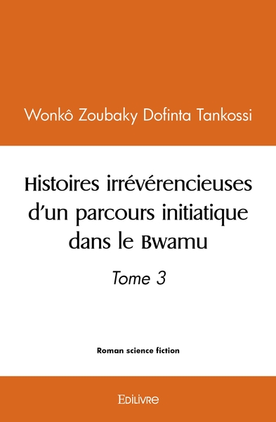 Image de Histoires irrévérencieuses d'un parcours initiatique dans le Bwamu - Tome 3