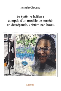 Picture of Le Système haïtien : autopsie d'un modèle de société en décrépitude, " sistèm nan bout "