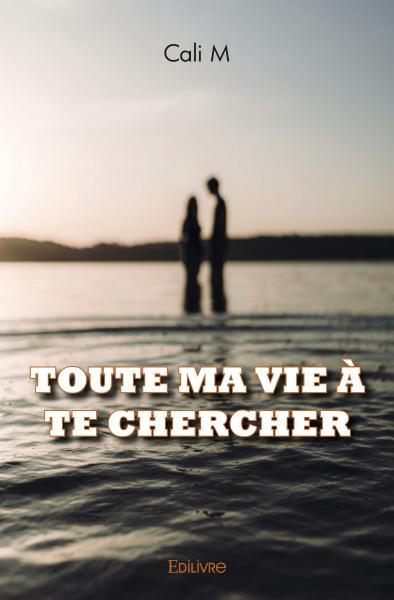 Image de Toute ma vie à te chercher
