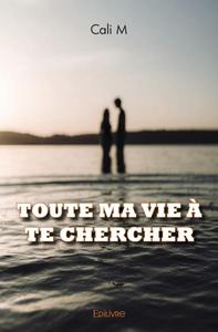 Image de Toute ma vie à te chercher