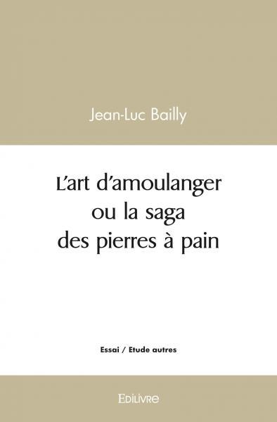 Image de L'art d'amoulanger ou la saga des pierres à pain