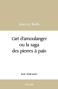 Image de L'art d'amoulanger ou la saga des pierres à pain