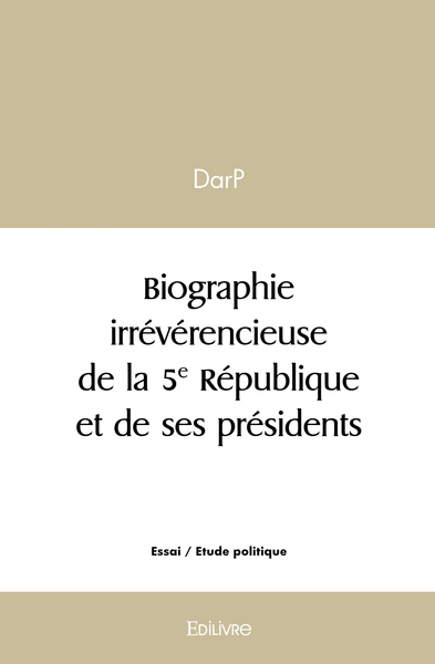 Picture of Biographie irrévérencieuse de la 5e République et de ses présidents