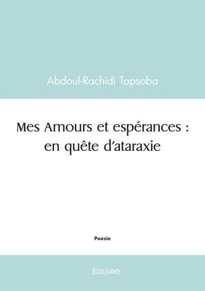 Image de Mes amours et espérances : en quête d'ataraxie