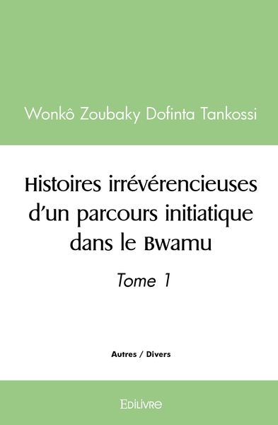 Picture of Histoires irrévérencieuses d'un parcours initiatique dans le Bwamu - Tome 1