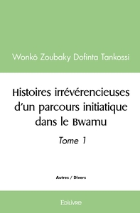Picture of Histoires irrévérencieuses d'un parcours initiatique dans le Bwamu - Tome 1