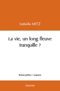 Picture of La vie, un long fleuve tranquille ?