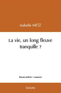 Image de La vie, un long fleuve tranquille ?
