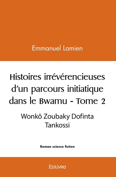 Picture of Histoires irrévérencieuses d'un parcours initiatique dans le Bwamu - Tome 2