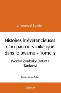 Picture of Histoires irrévérencieuses d'un parcours initiatique dans le Bwamu - Tome 2