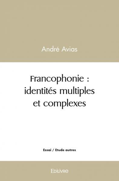 Image de Francophonie : identités multiples et complexes