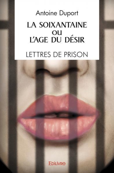 Picture of La soixantaine ou l'âge du désir / lettres de prison / récit