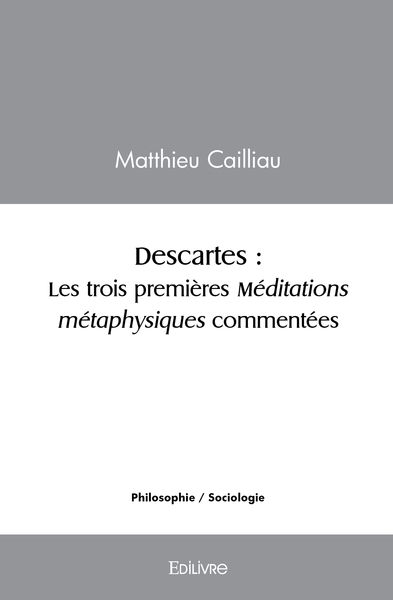 Image de Descartes : Les trois premières méditations métaphysiques commentées