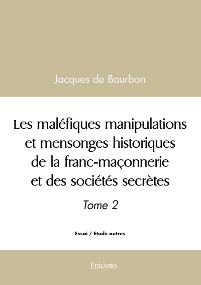 Picture of Les maléfiques manipulations et mensonges historiques de la franc-maçonnerie - Tome 2