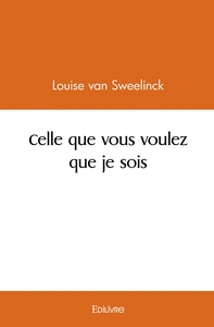 Image de Celle que vous voulez que je sois