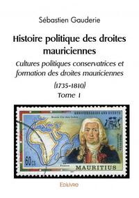 Picture of Histoire politique des droites mauriciennes cultures politiques conservatrices et formation des droites mauriciennes (1735 1810)