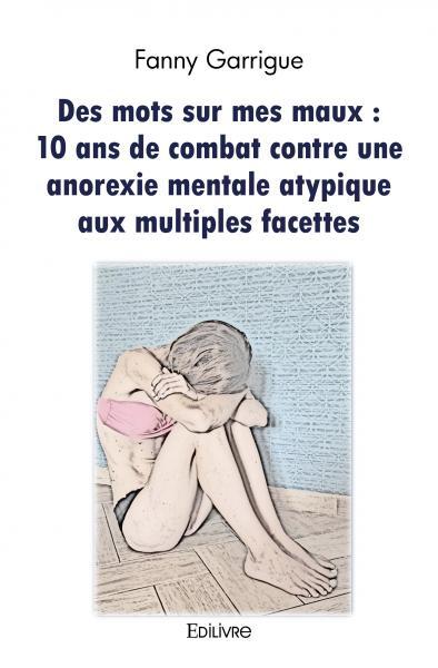 Image de Des mots sur mes maux : 10 ans de combat contre une anorexie mentale atypique aux multiples facettes