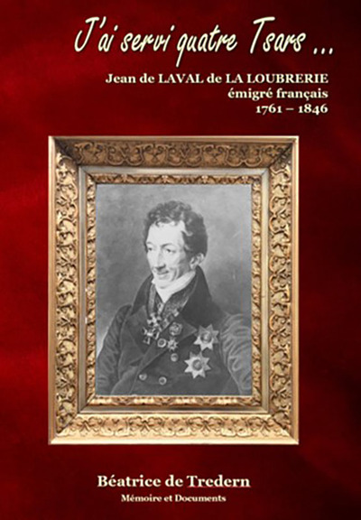 Image de J'AI SERVI QUATRE TSARS - JEAN DE LAVAL DE LA LOUBRERIE, EMIGRE FRANCAIS - 1761-1846