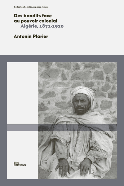 Image de DES BANDITS FACE AU POUVOIR COLONIAL. ALGERIE, 1871-1920