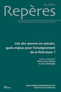 Image de REPERES, N 64/2021. LIRE DES  UVRES EN EXTRAITS, QUELS ENJEUX POUR L' ENSEIGNEMENT DE LA LITTERATURE