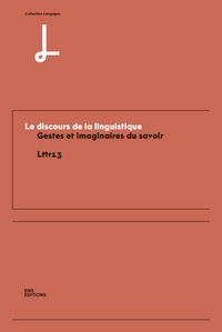 Picture of LE DISCOURS DE LA LINGUISTIQUE. GESTES ET IMAGINAIRES DU SAVOIR