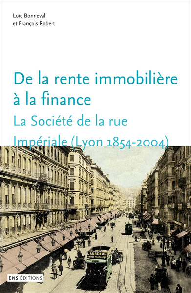 Image de Rente immobilière à la finance. La Société de la rue Impériale (Lyon, 1854-2004)