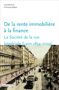 Image de Rente immobilière à la finance. La Société de la rue Impériale (Lyon, 1854-2004)