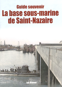 Image de GUIDE SOUVENIR LA BASE SOUS-MARINE DE SAINT-NAZAIRE (LIV EDITIONS)