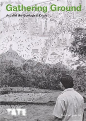 Picture of Gathering Ground Art and the Ecological Crisis /anglais