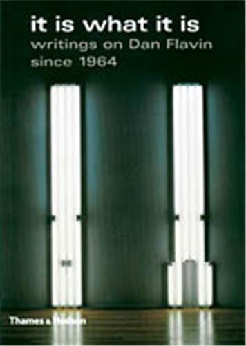 Image de It Is What It Is - Writings on Dan Flavin Since 1964 /anglais