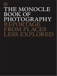 Image de The Monocle Book of Photography : Reportage from Places Less Explored /anglais