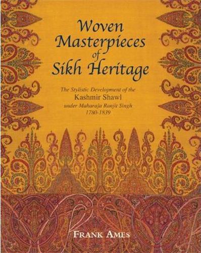 Picture of Woven Masterpieces of Sikh Heritage The Stylistic Development of the Kashmir Shawl 1780-1839 /anglai