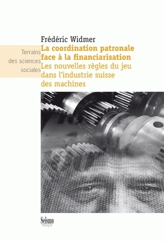 Picture of La coordination patronale face à la financiarisation - les nouvelles règles du jeu dans l'industrie suisse des machines