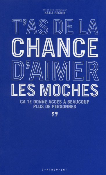 Picture of T'as de la chance d'aimer les moches, ça te donne accès à beaucoup plus de personnes