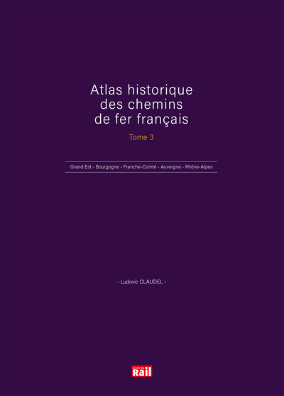 Image de ATLAS HISTORIQUE DES CHEMINS DE FER FRANÇAIS TOME 3