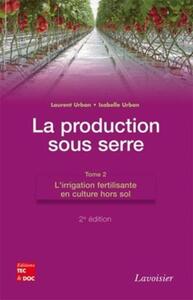 Image de La production sous serre. Tome 2 : L'irrigation fertilisante en culture hors sol (2° Éd.)