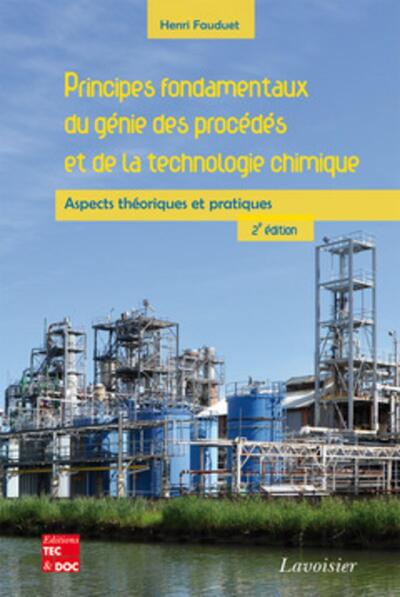Picture of Principes fondamentaux du génie des procédés et de la technologie chimique. Aspects théoriques et pratiques (2° Éd.)