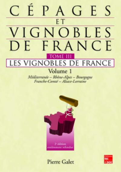 Image de Cépages et vignobles de France Tome 3 : les vignobles de France Vol.1 : Méditerranée, Rhônes-Alpes, Bourgogne, FrancheComté, Alsace-Lorraine (2° Ed.)