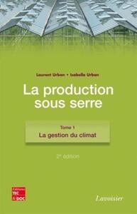 Image de La production sous serre. Tome 1 : La gestion du climat (2° Éd.)