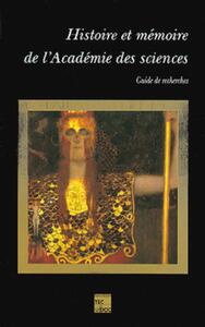 Image de Histoire et mémoire de l'Académie des sciences : guide de recherches