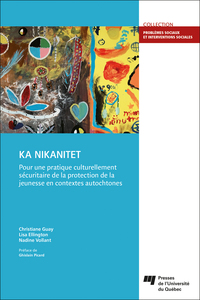 Picture of KA NIKANITET :  pour une pratique culturellement sécuritaire de la protection de la jeunesse en contextes autochtones