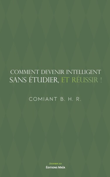 Picture of Comment devenir intelligent, sans étudier, et réussir !