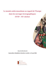 Picture of Le Monde arabo-musulman au regard de l'Europe dans les ouvrages lexicographiques (XVIIe-XXe siècles)
