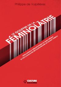 Image de LE GOUFFRE DE LA FEMINOLATRIE : INTELLIGENCE THERAPEUTIQUE DU TEMPS PRESENT ET PSYCHANALYSE REVOLUTI