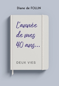 Picture of L'ANNÉE DE MES 40 ANS... deux vies.
