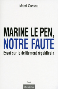 Image de Marine Le Pen, notre faute. Essai sur le délitement républicain