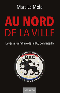 Image de Au nord de la ville - La vérité sur l'affaire de la BAC de Marseille