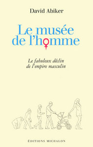 Image de Le musée de l'homme: le fabuleux déclin de l'empire masculin