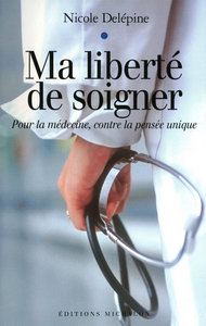 Picture of Ma liberté de soigner - Pour la médecine, contre la pensée unique